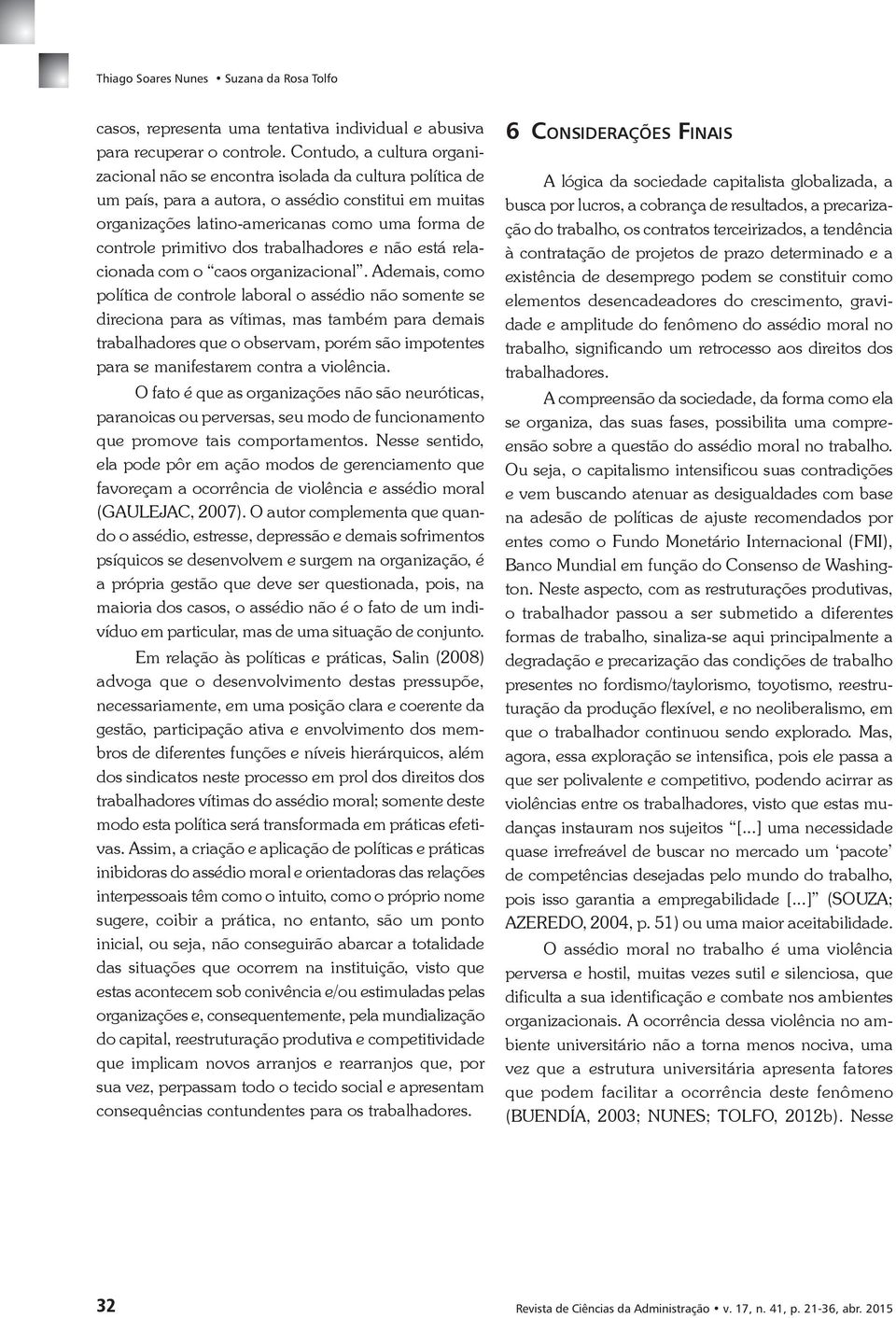 primitivo dos trabalhadores e não está relacionada com o caos organizacional.