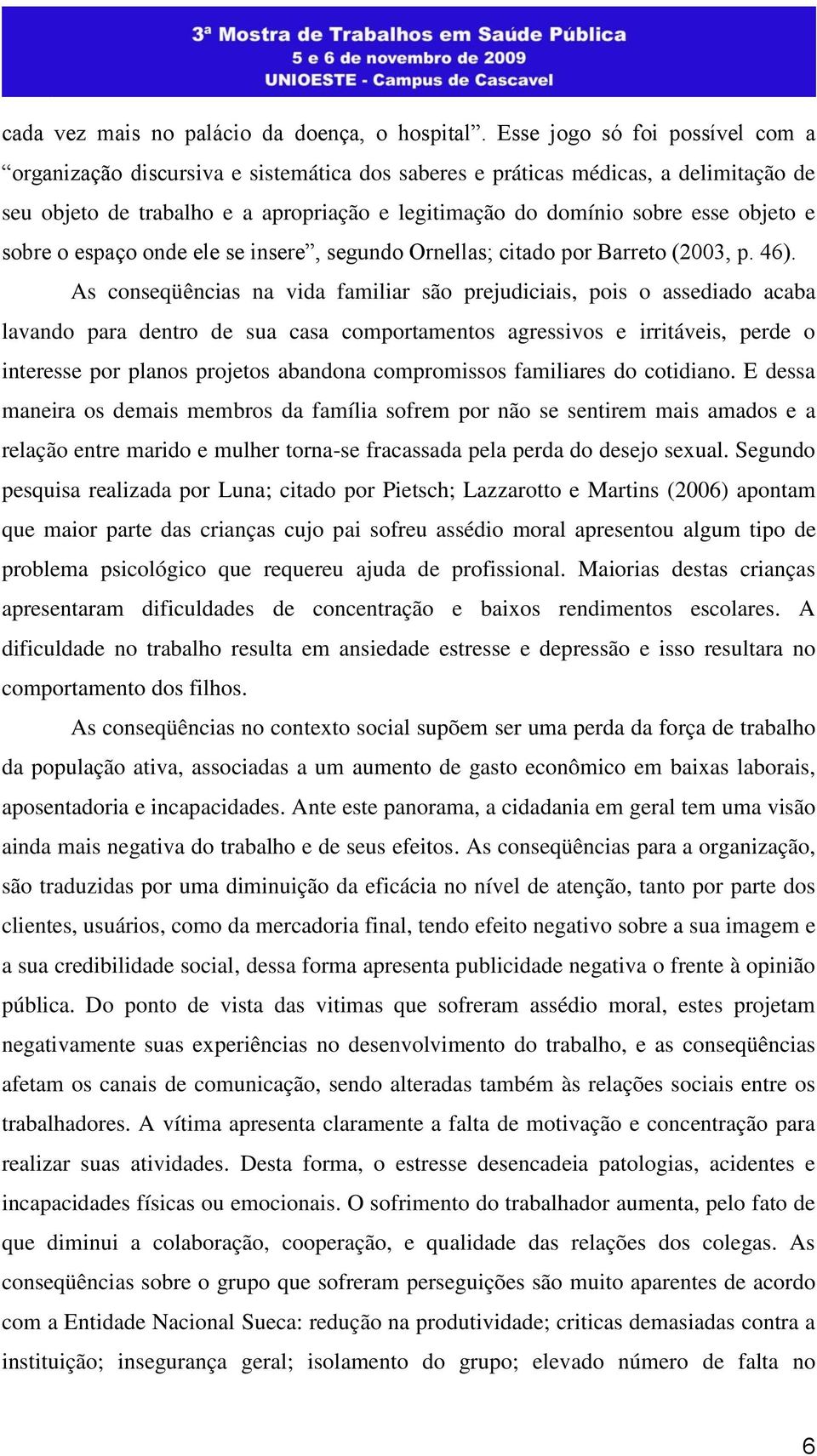 e sobre o espaço onde ele se insere, segundo Ornellas; citado por Barreto (2003, p. 46).