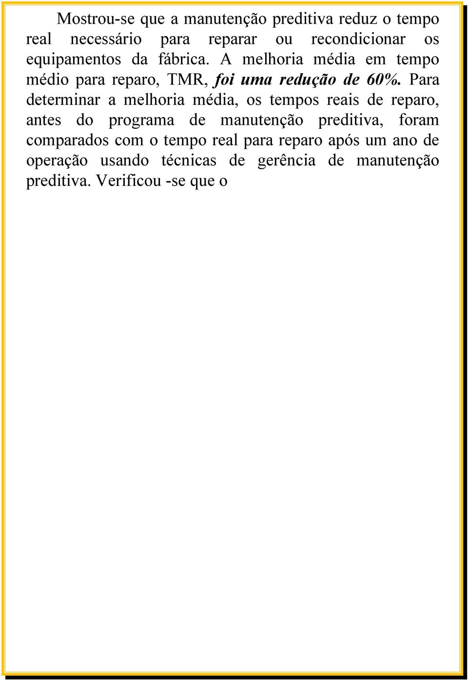 Para determinar a melhoria média, os tempos reais de reparo, antes do programa de manutenção preditiva, foram