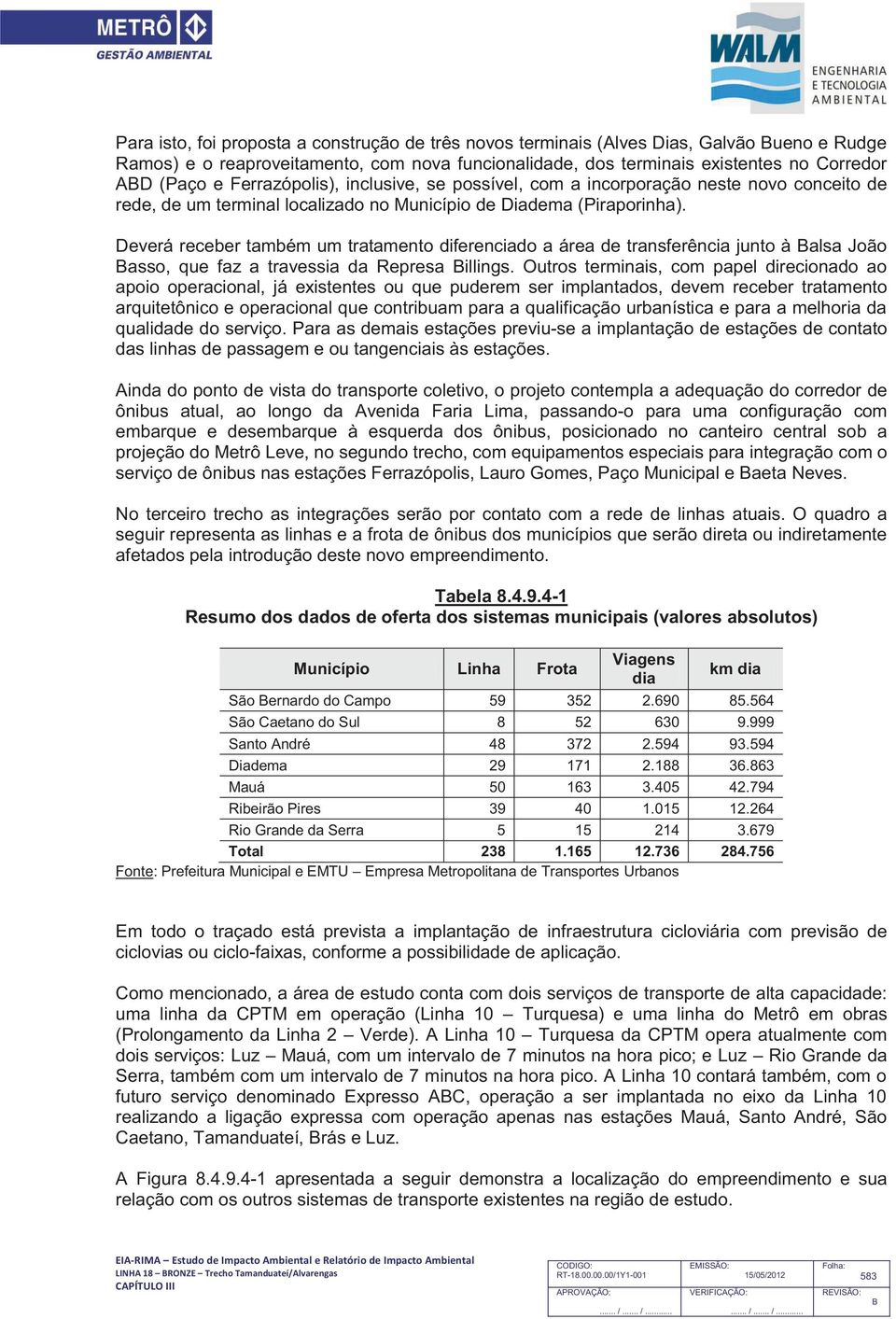 Deverá receber também um tratamento diferenciado a área de transferência junto à alsa João asso, que faz a travessia da Represa illings.