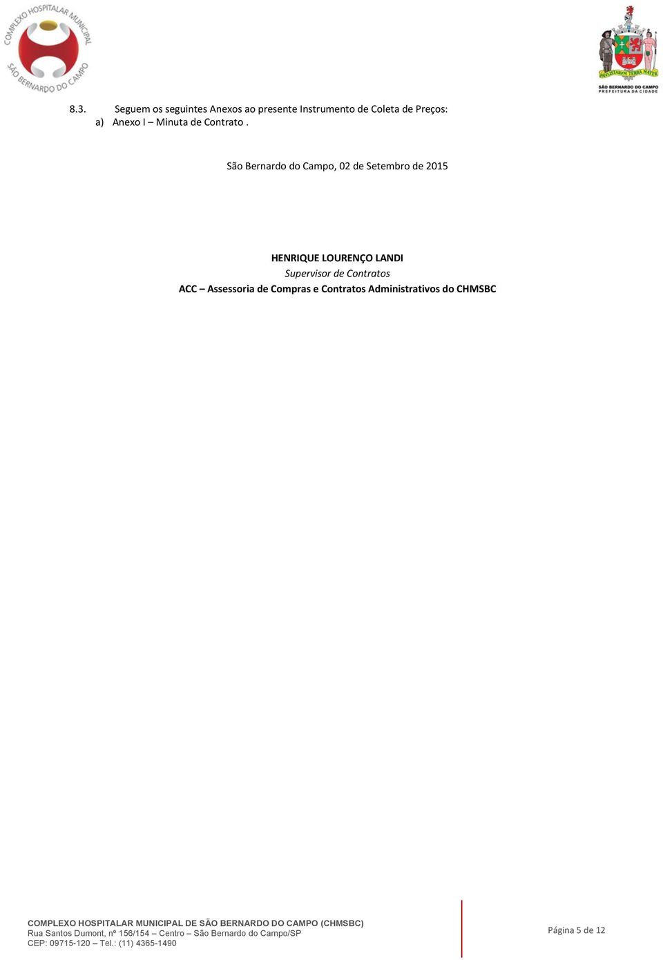 São Bernardo do Campo, 02 de Setembro de 2015 HENRIQUE LOURENÇO LANDI