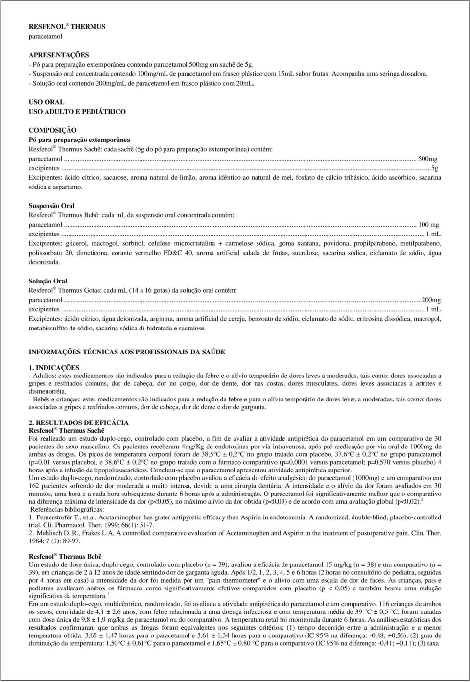 - Solução oral contendo 200mg/mL de paracetamol em frasco plástico com 20mL.