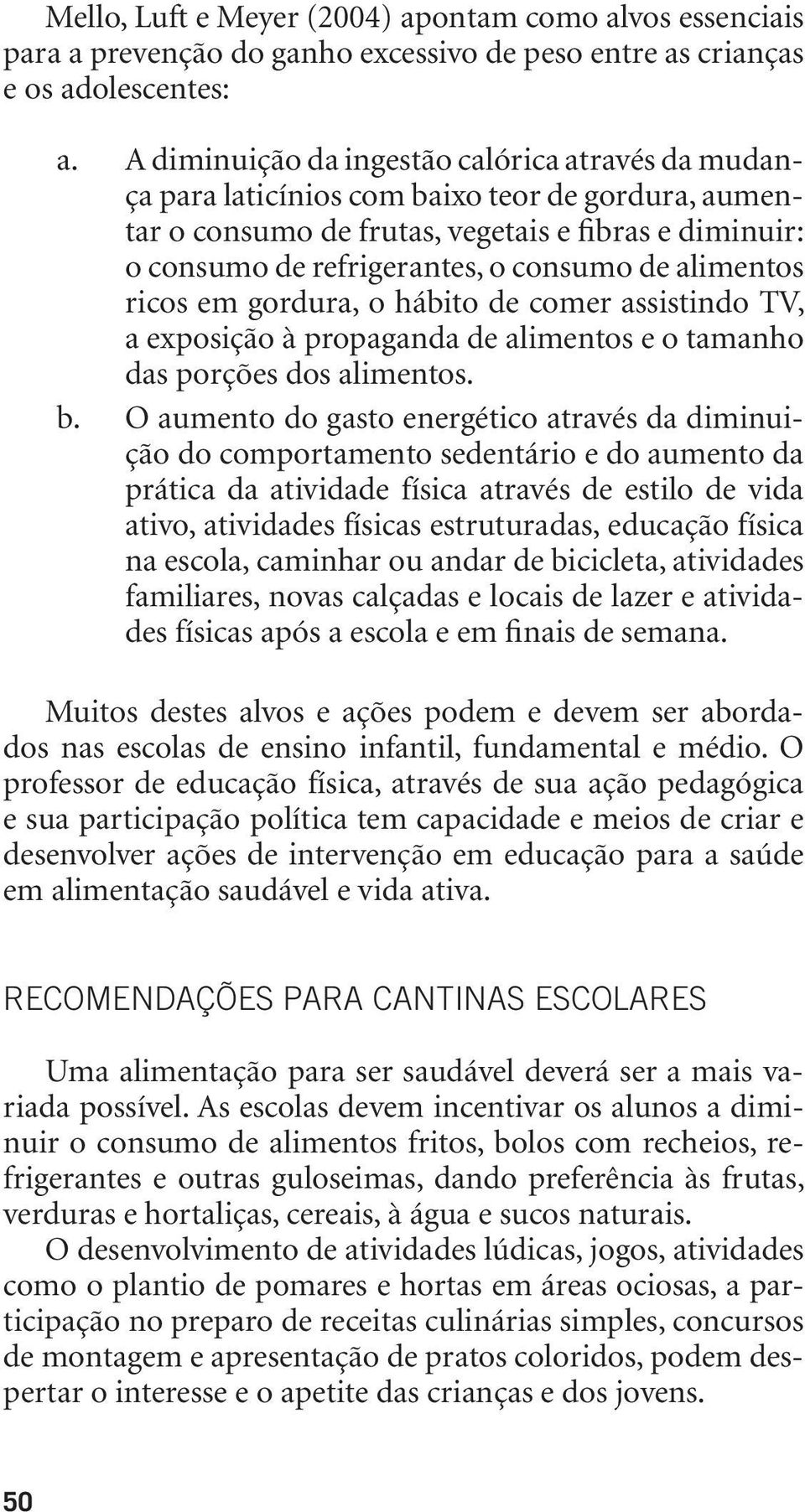 a exposição à propaganda de alimentos e o tamanho das porções dos alimentos.