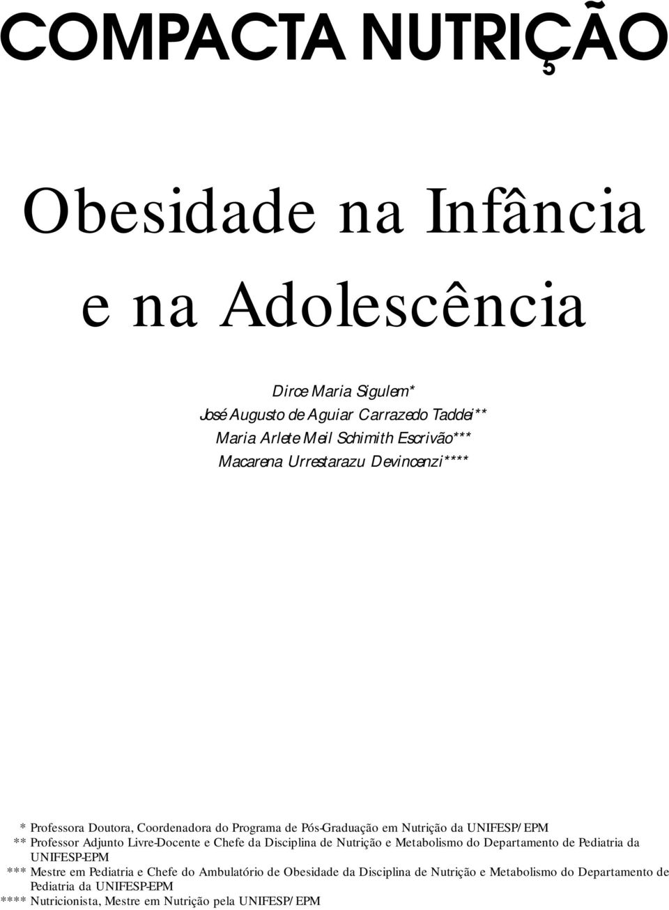 Adjunto Livre-Docente e Chefe da Disciplina de Nutrição e Metabolismo do Departamento de Pediatria da UNIFESP-EPM *** Mestre em Pediatria e Chefe do