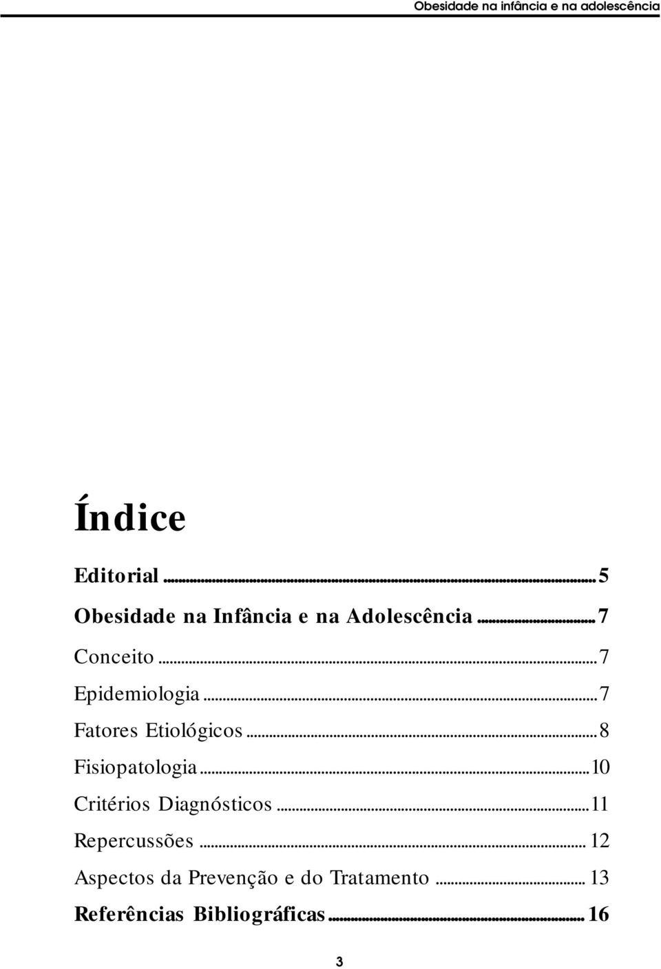 .. 7 Fatores Etiológicos... 8 Fisiopatologia...10 Critérios Diagnósticos.