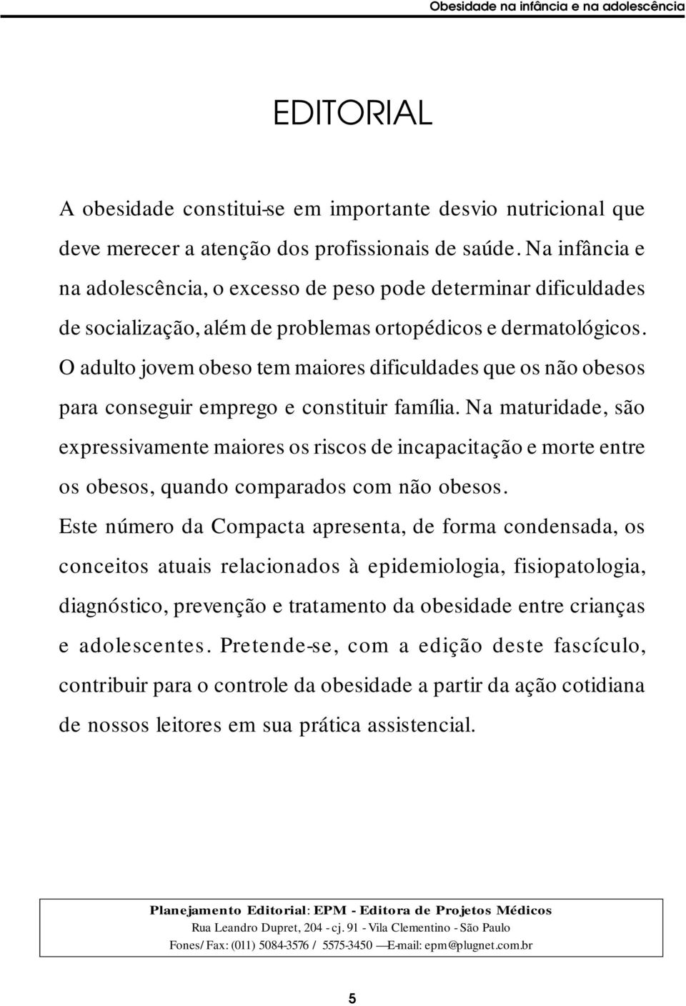 O adulto jovem obeso tem maiores dificuldades que os não obesos para conseguir emprego e constituir família.