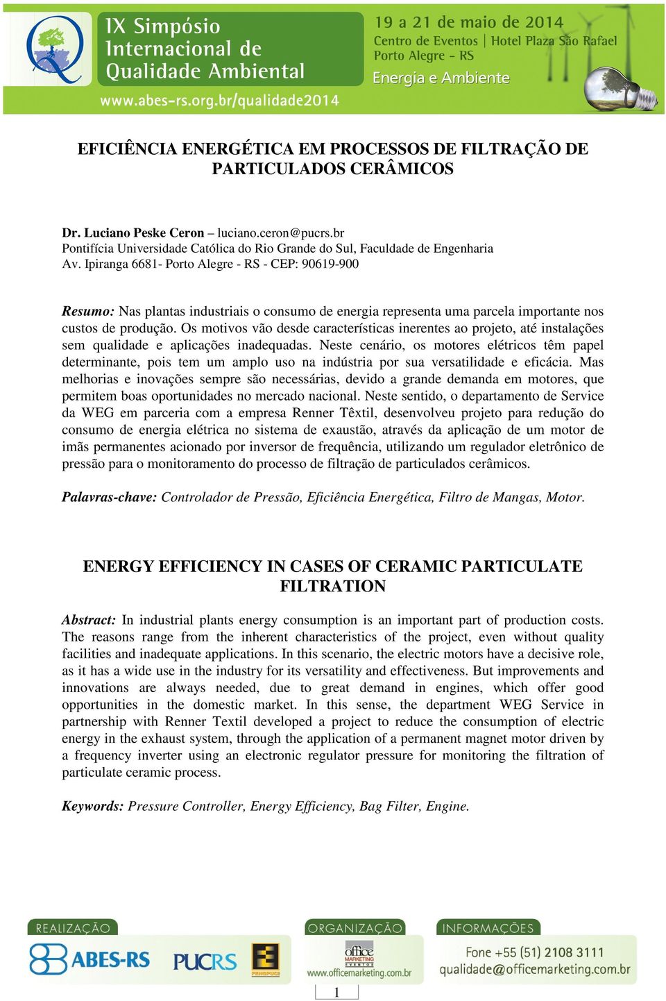 Ipiranga 6681- Porto Alegre - RS - CEP: 90619-900 Resumo: Nas plantas industriais o consumo de energia representa uma parcela importante nos custos de produção.