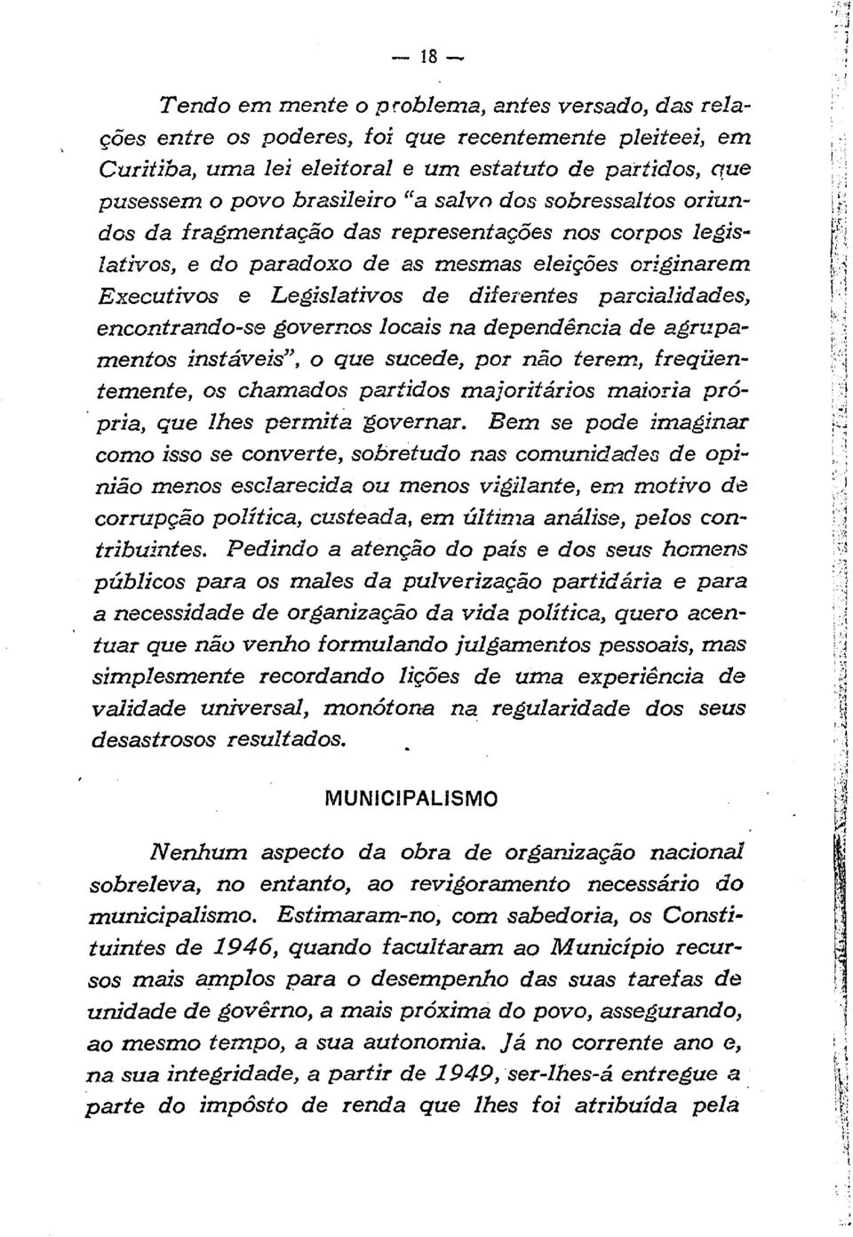 encontrando-se governos locais na dependência de agrupamentos instáveis", o que sucede, por não terem, freqiientemente, os chamados partidos majoritários maioria pró-.