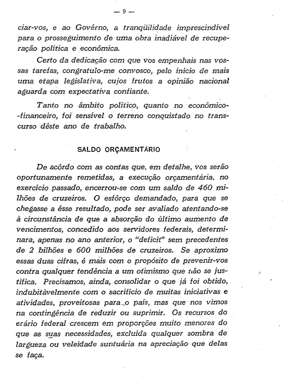 Tanto no âmbito político, quanto no económico -financeiro, foi sensível o terreno conquistado no transcurso dêste ano de trabalho.