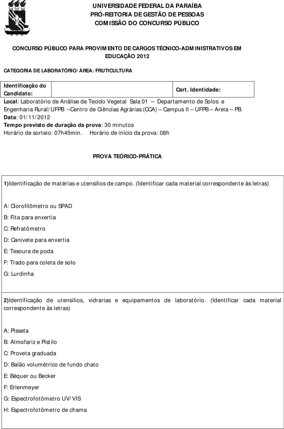 Trado para coleta de solo G: Lurdinha 2)Identificação de utensílios, vidrarias e equipamentos de laboratório.