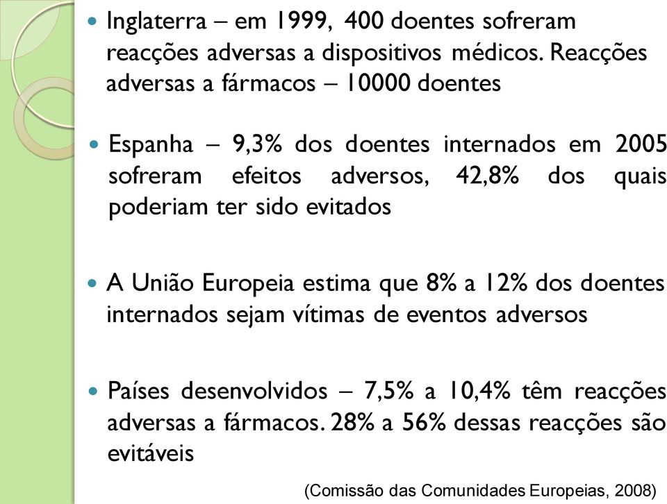 dos quais poderiam ter sido evitados A União Europeia estima que 8% a 12% dos doentes internados sejam vítimas de