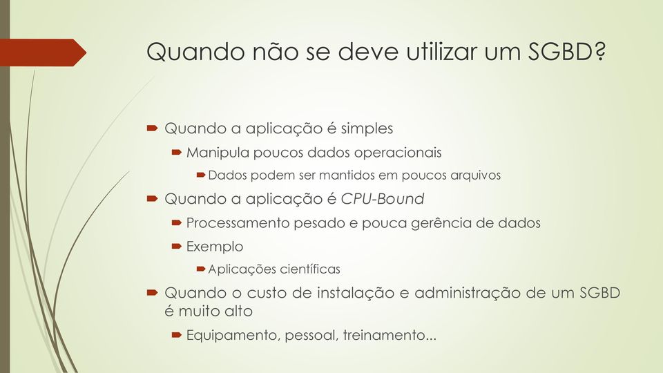 em poucos arquivos Quando a aplicação é CPU-Bound Processamento pesado e pouca gerência