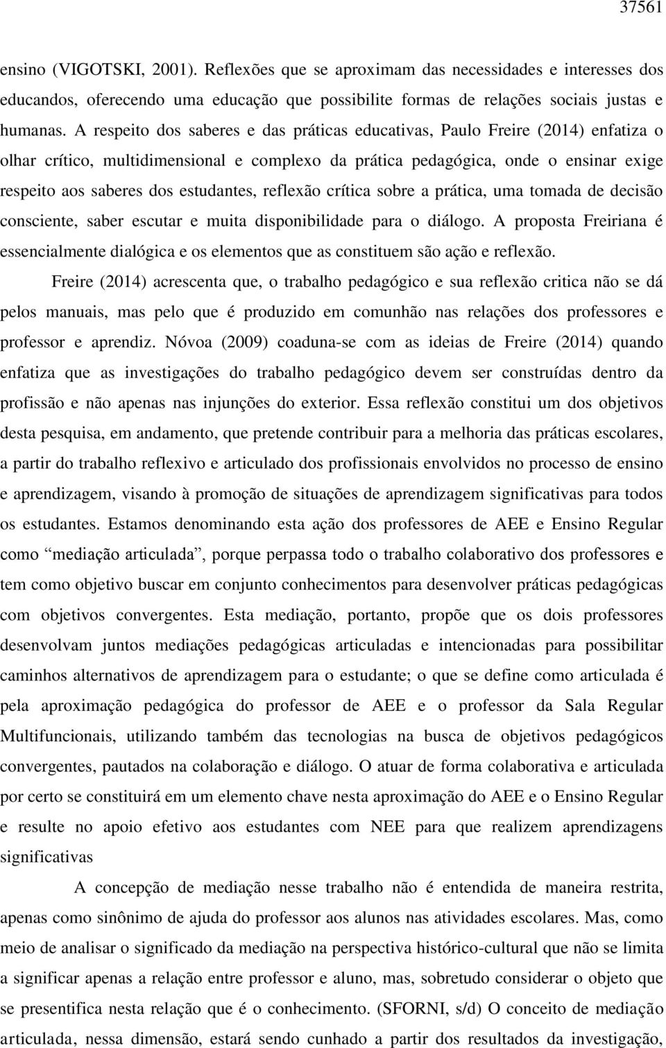 estudantes, reflexão crítica sobre a prática, uma tomada de decisão consciente, saber escutar e muita disponibilidade para o diálogo.