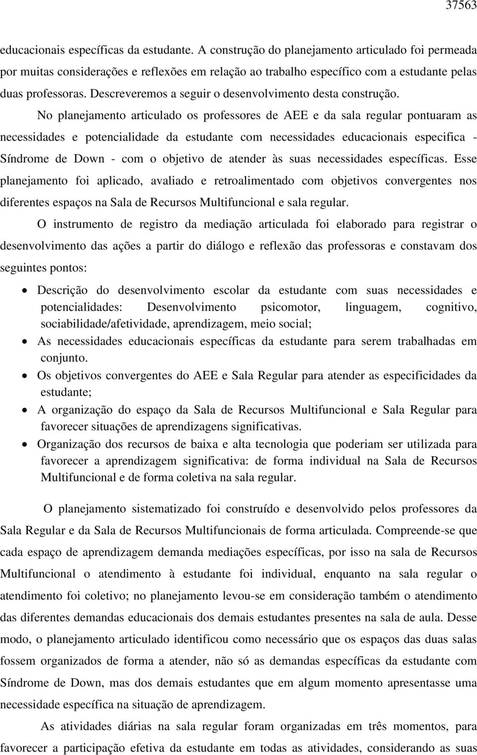 Descreveremos a seguir o desenvolvimento desta construção.