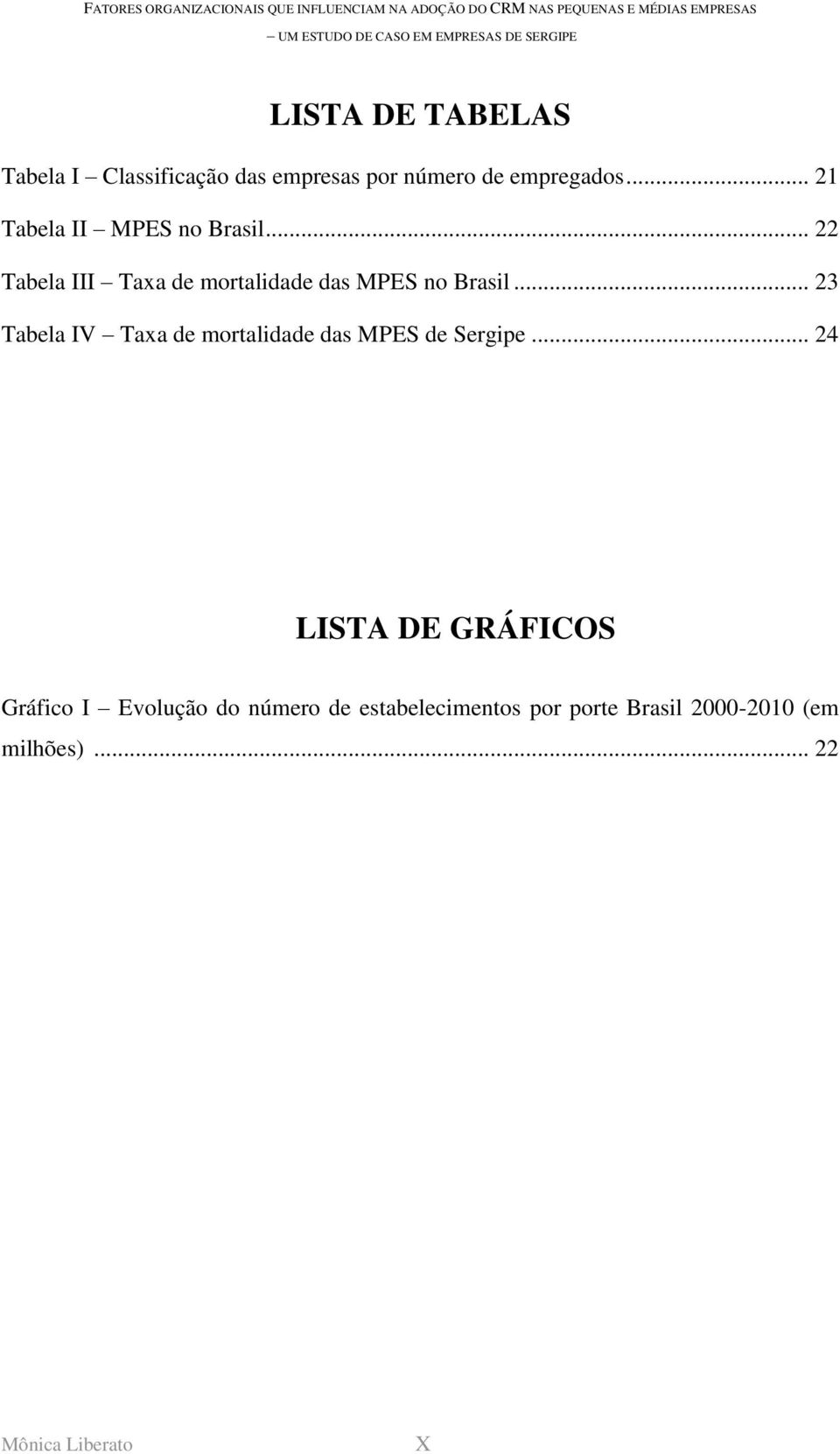 .. 23 Tabela IV Taxa de mortalidade das MPES de Sergipe.