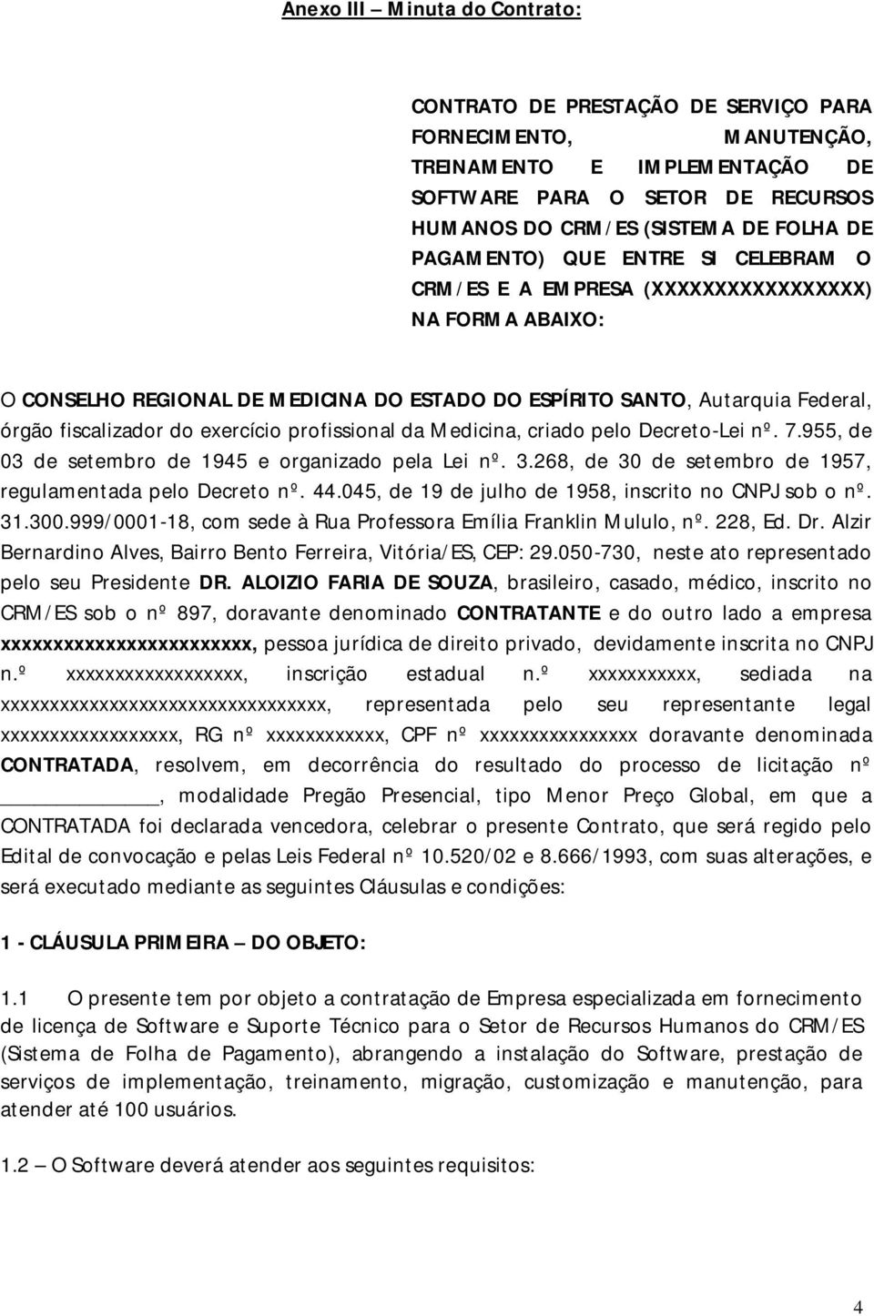 exercício profissional da Medicina, criado pelo Decreto-Lei nº. 7.955, de 03 de setembro de 1945 e organizado pela Lei nº. 3.268, de 30 de setembro de 1957, regulamentada pelo Decreto nº. 44.