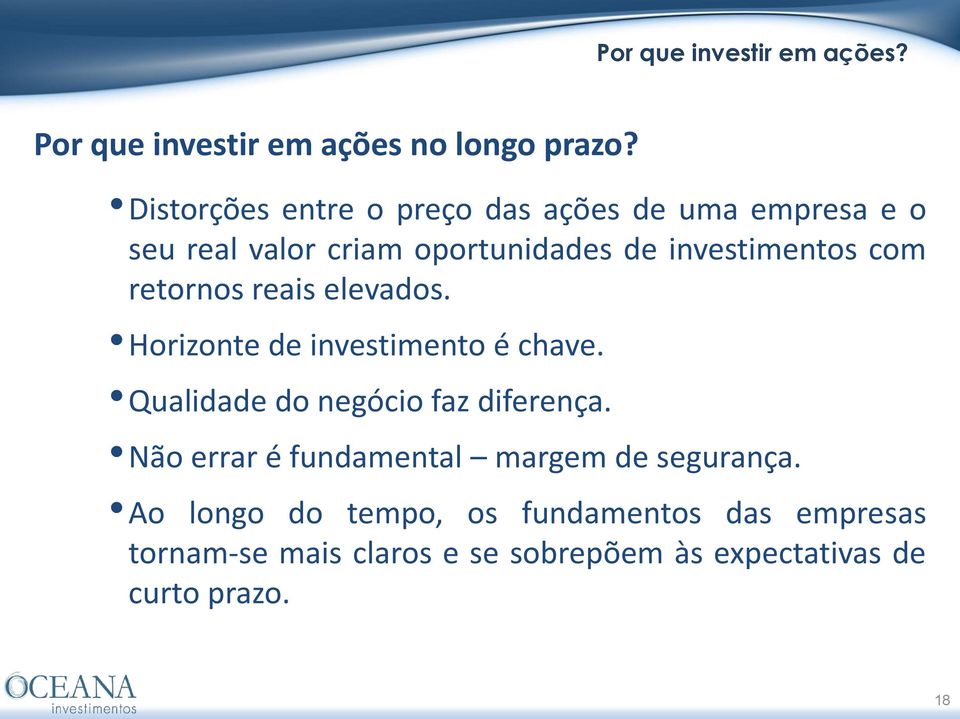 retornos reais elevados. Horizonte de investimento é chave. Qualidade do negócio faz diferença.