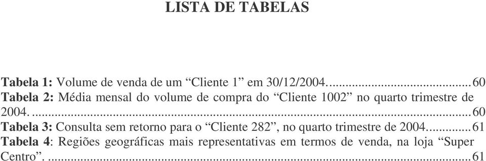 2004....60 Tabela 3: Consulta sem retorno para o Cliente 282, no quarto trimestre de 2004.