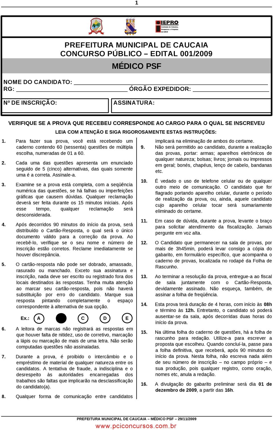 Para fazer sua prova, você está recebendo um caderno contendo 60 (sessenta) questões de múltipla escolha, numeradas de 01 a 60. 2.