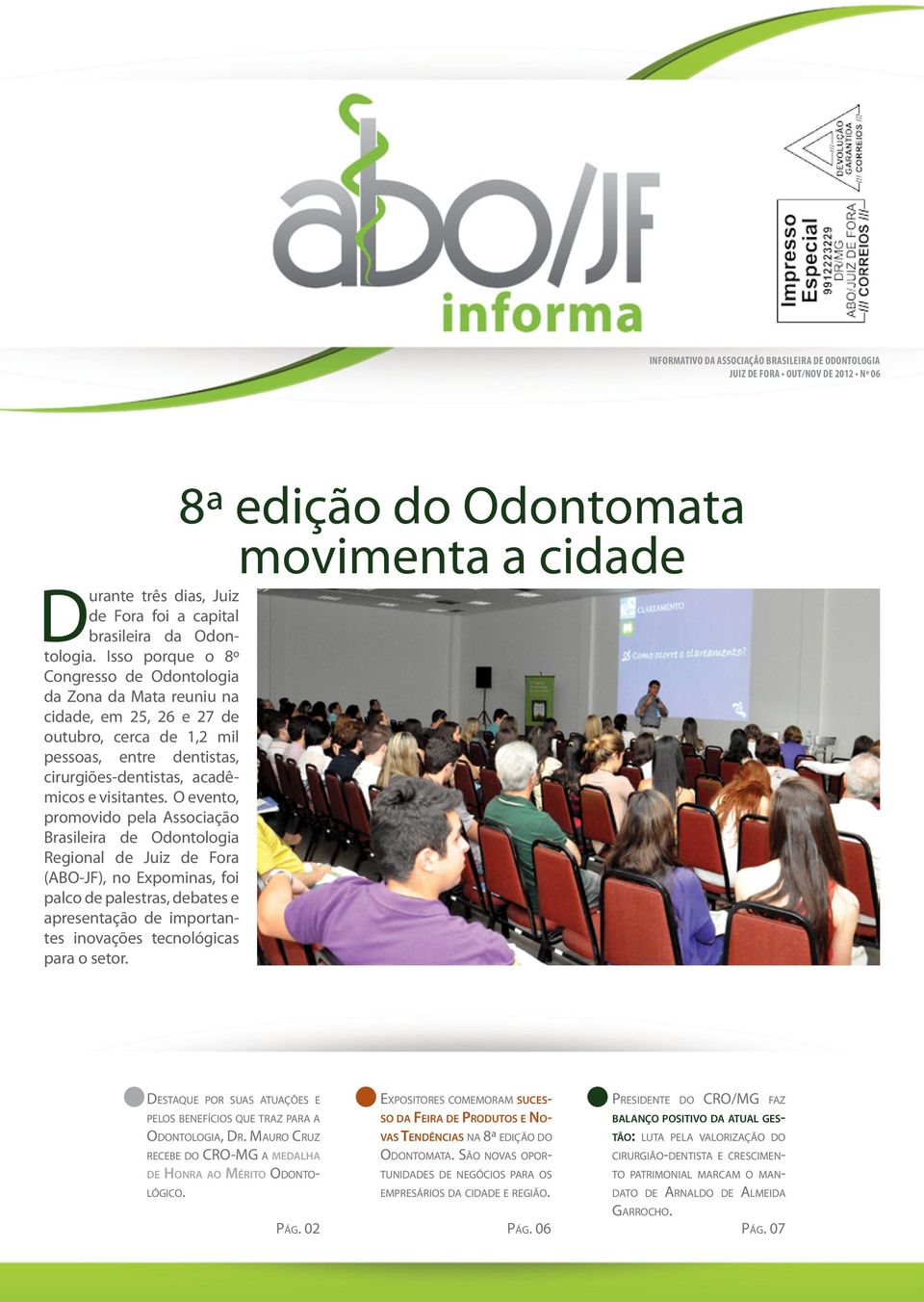 O evento, promovido pela Associação Brasileira de Odontologia Regional de Juiz de Fora (ABO-JF), no Expominas, foi palco de palestras, debates e apresentação de importantes inovações tecnológicas