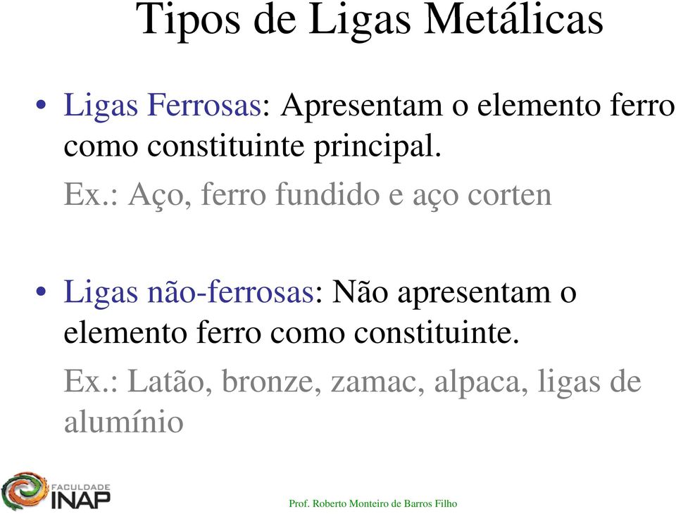 : Aço, ferro fundido e aço corten Ligas gsnão-ferrosas: os s: Não