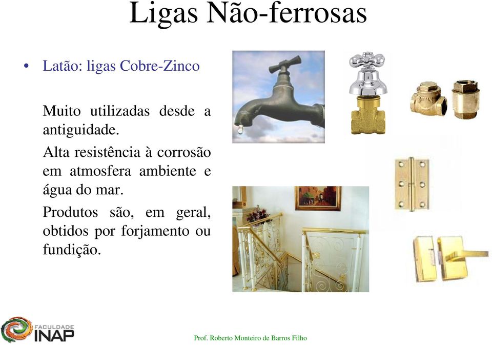 Alta resistência à corrosão em atmosfera ambiente e