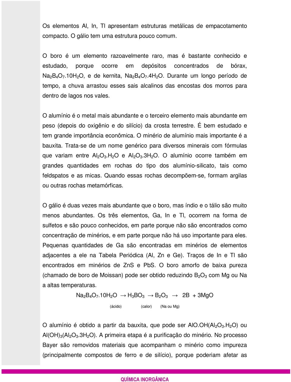 Durante um longo período de tempo, a chuva arrastou esses sais alcalinos das encostas dos morros para dentro de lagos nos vales.