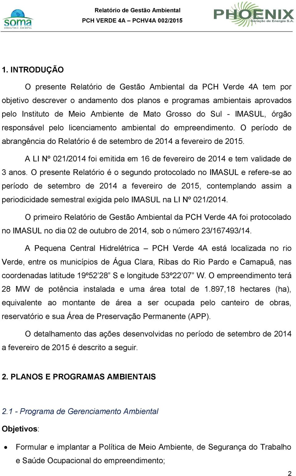 A LI Nº 021/2014 foi emitida em 16 de fevereiro de 2014 e tem validade de 3 anos.