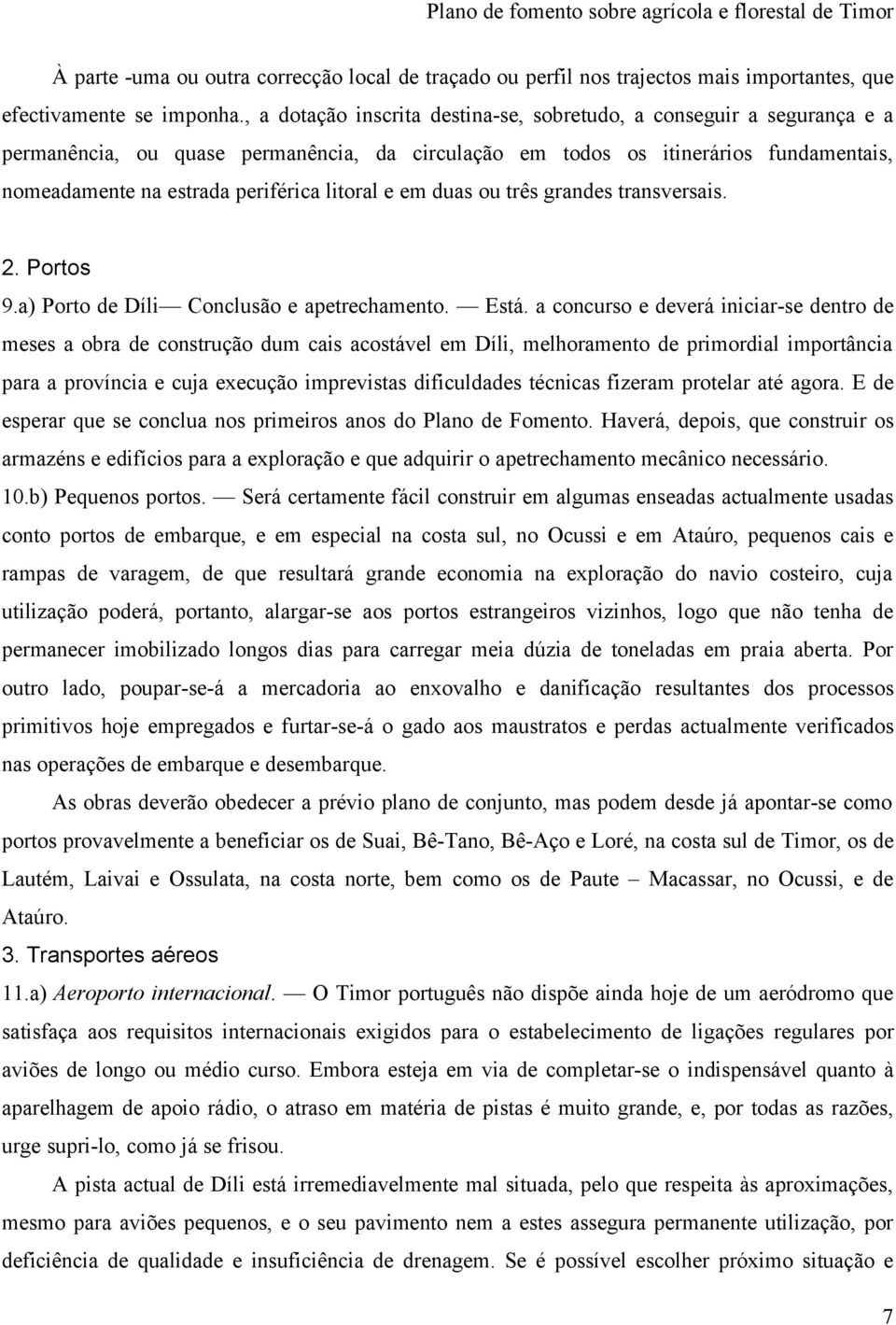 litoral e em duas ou três grandes transversais. 2. Portos 9.a) Porto de Díli Conclusão e apetrechamento. Está.