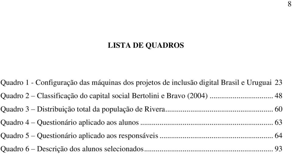 .. 48 Quadro 3 Distribuição total da população de Rivera.