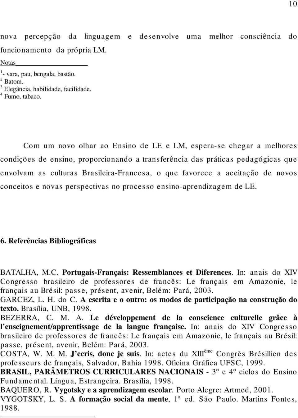 favorece a aceitação de novos conceitos e novas perspectivas no processo ensino-aprendizagem de LE. 6. Referências Bibliográficas BATALHA, M.C. Portugais-Français: Ressemblances et Diferences.