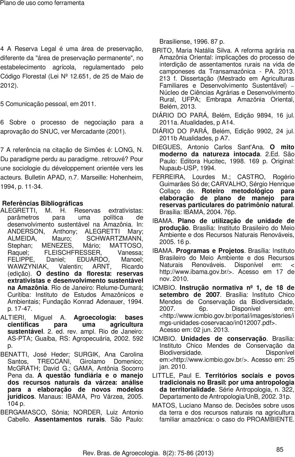 Du paradigme perdu au paradigme retrouvé? Pour une sociologie du développement orientée vers les acteurs. Bulletin APAD, n.7. Marseille: Hohenheim, 1994, p. 11-34.