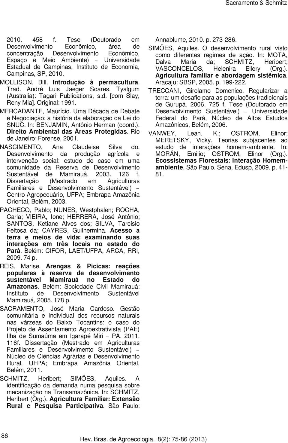 Introdução à permacultura. Trad. André Luis Jaeger Soares. Tyalgum (Australia): Tagari Publications, s.d. [com Slay, Reny Mia]. Original: 1991. MERCADANTE, Maurício.