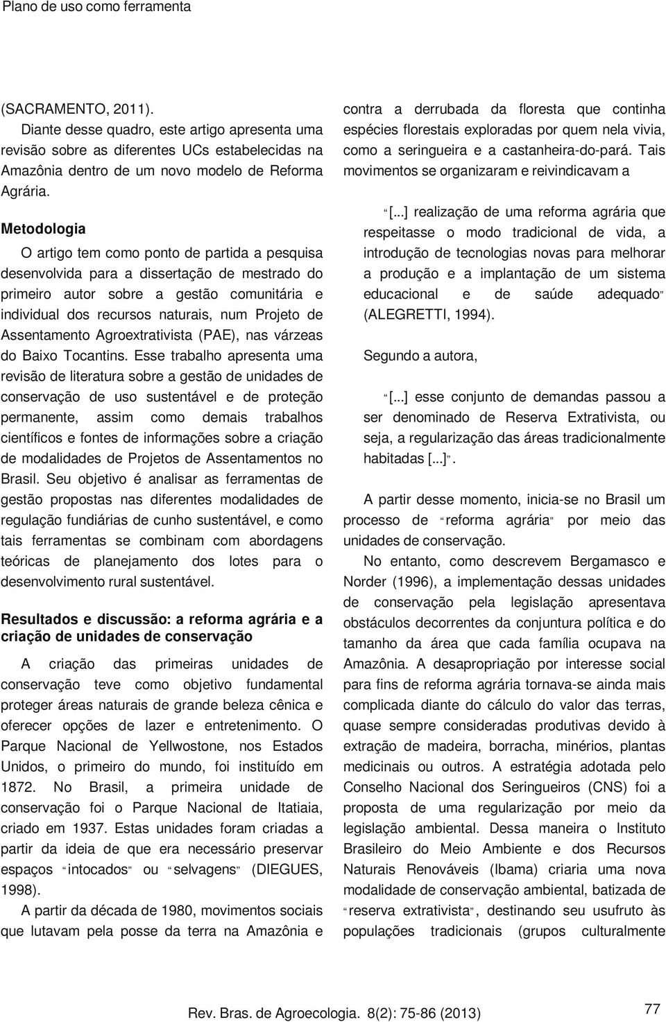 Agroextrativista (PAE), nas várzeas do Baixo Tocantins.