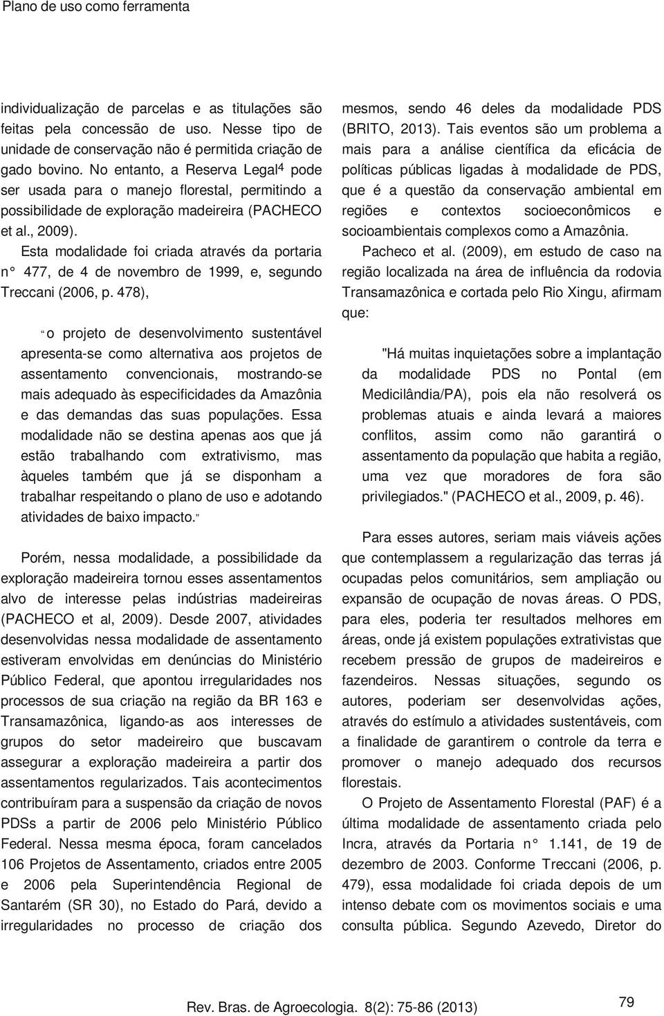 Esta modalida foi criada através da portaria n 477, 4 novembro 1999, e, segundo Treccani (2006, p.