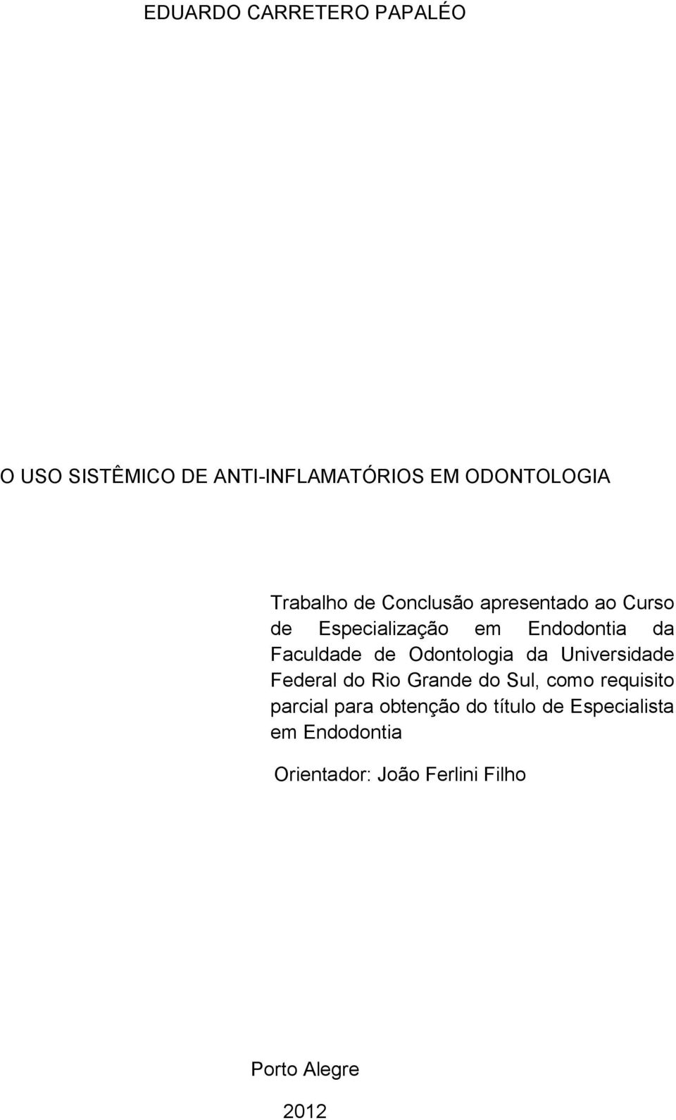 de Odontologia da Universidade Federal do Rio Grande do Sul, como requisito parcial para