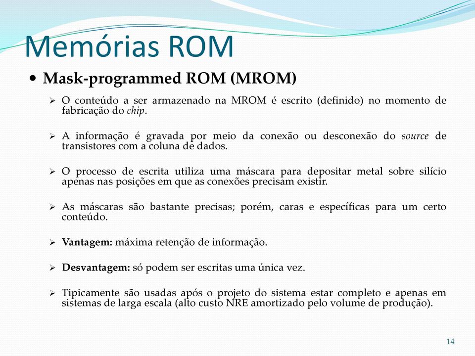 O processo de escrita utiliza uma máscara para depositar metal sobre silício apenas nas posições em que as conexões precisam existir.