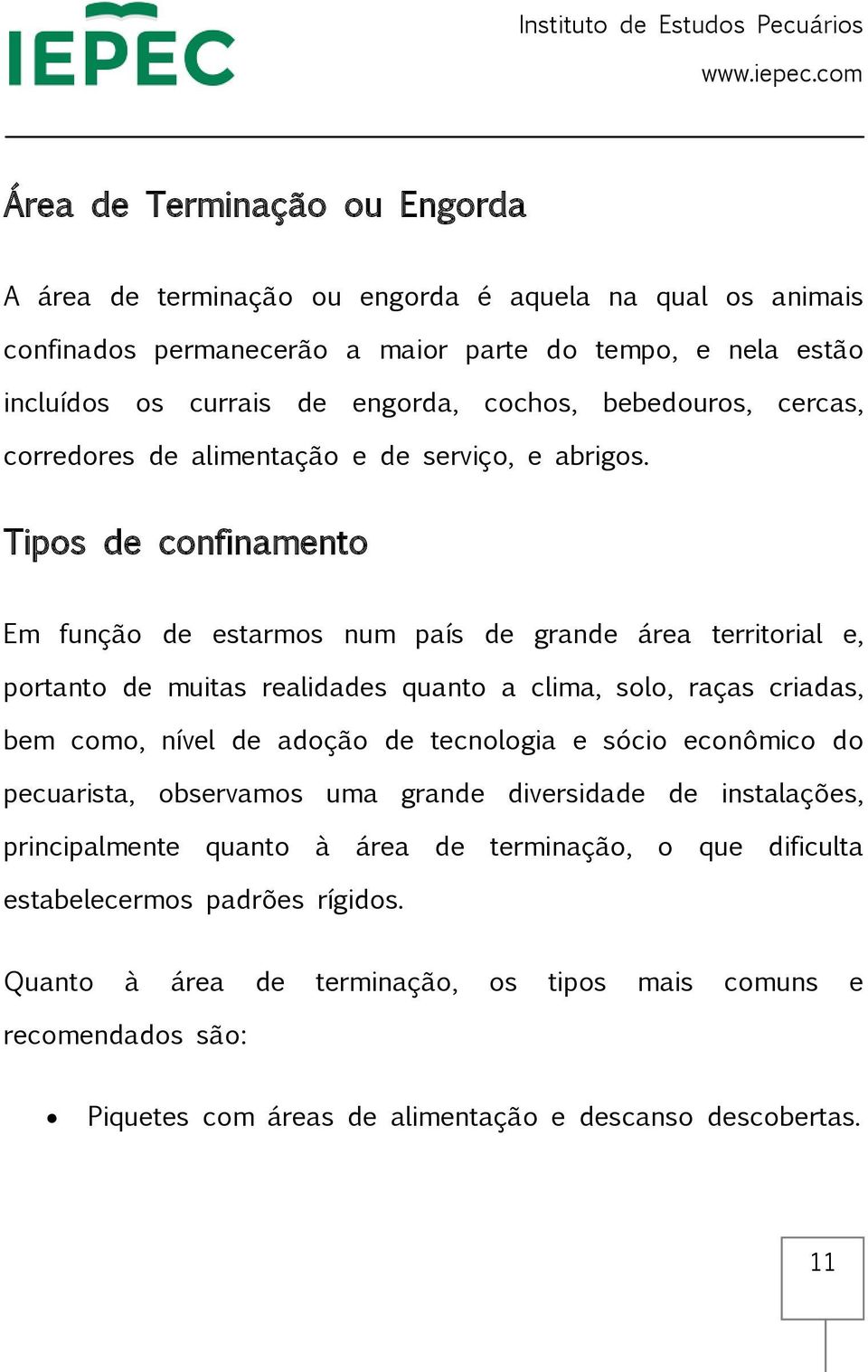 Tipos de confinamento Em função de estarmos num país de grande área territorial e, portanto de muitas realidades quanto a clima, solo, raças criadas, bem como, nível de adoção de tecnologia