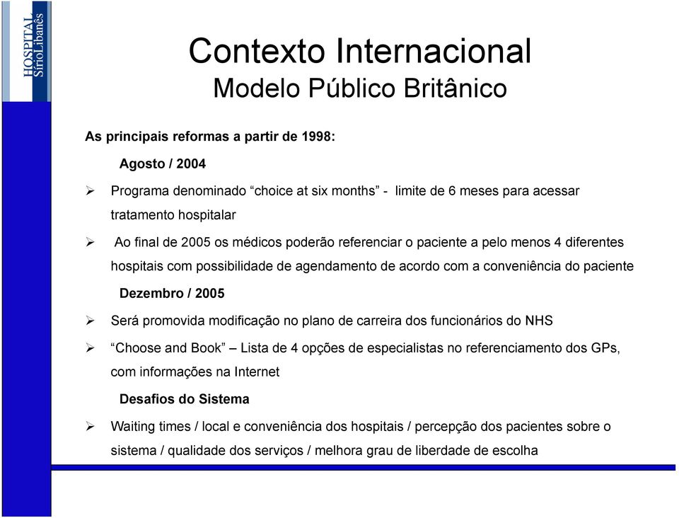 2005 Será promovida modificação no plano de carreira dos funcionários do NHS Choose and Book Lista de 4 opções de especialistas no referenciamento dos GPs, com informações na