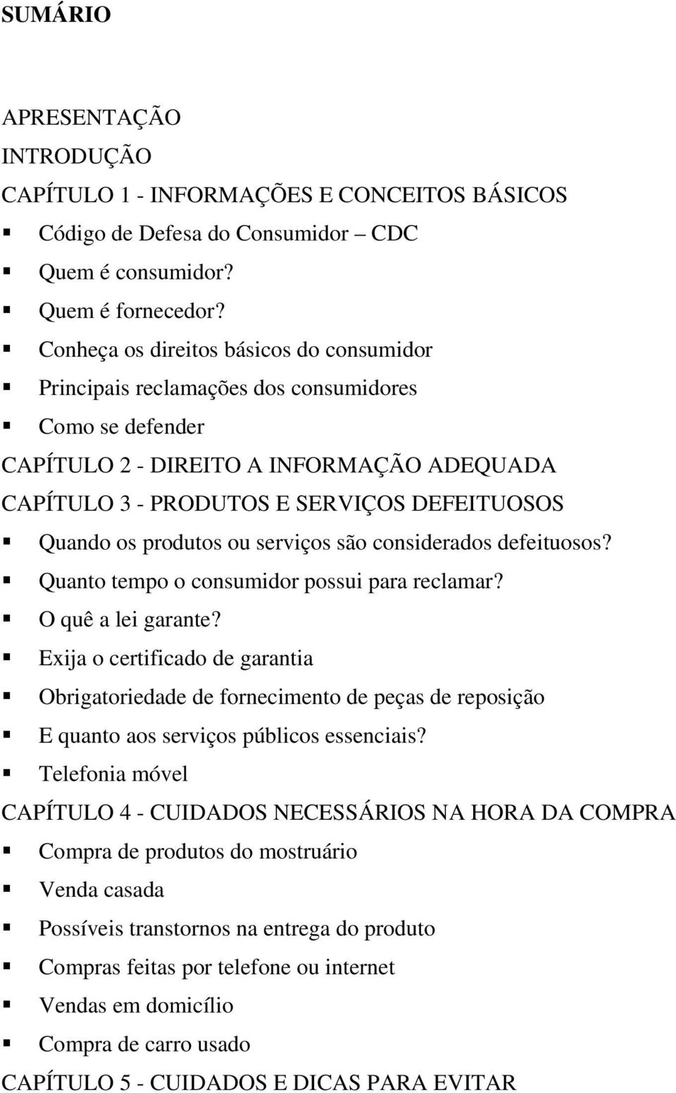 produtos ou serviços são considerados defeituosos? Quanto tempo o consumidor possui para reclamar? O quê a lei garante?