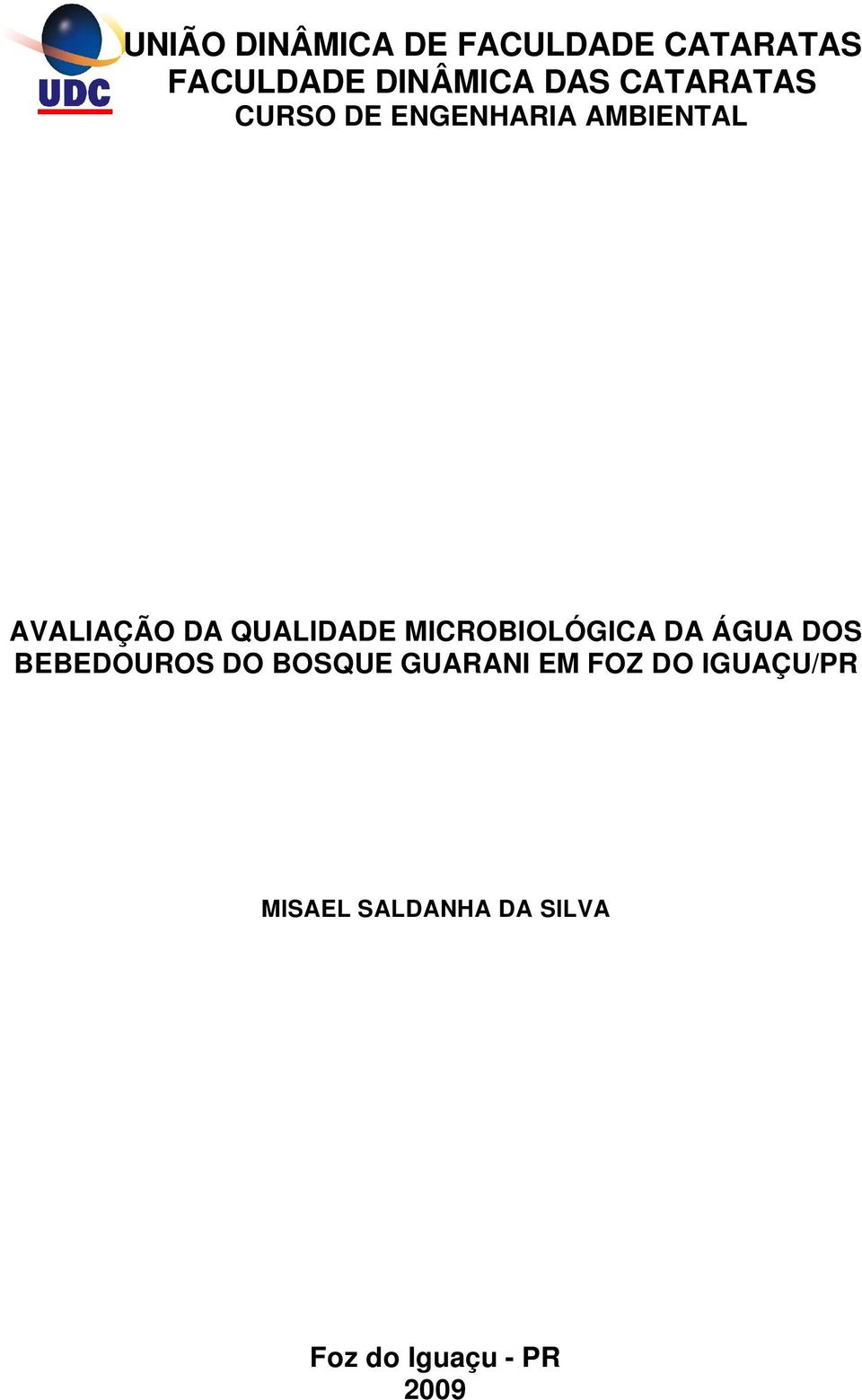 QUALIDADE MICROBIOLÓGICA DA ÁGUA DOS BEBEDOUROS DO BOSQUE