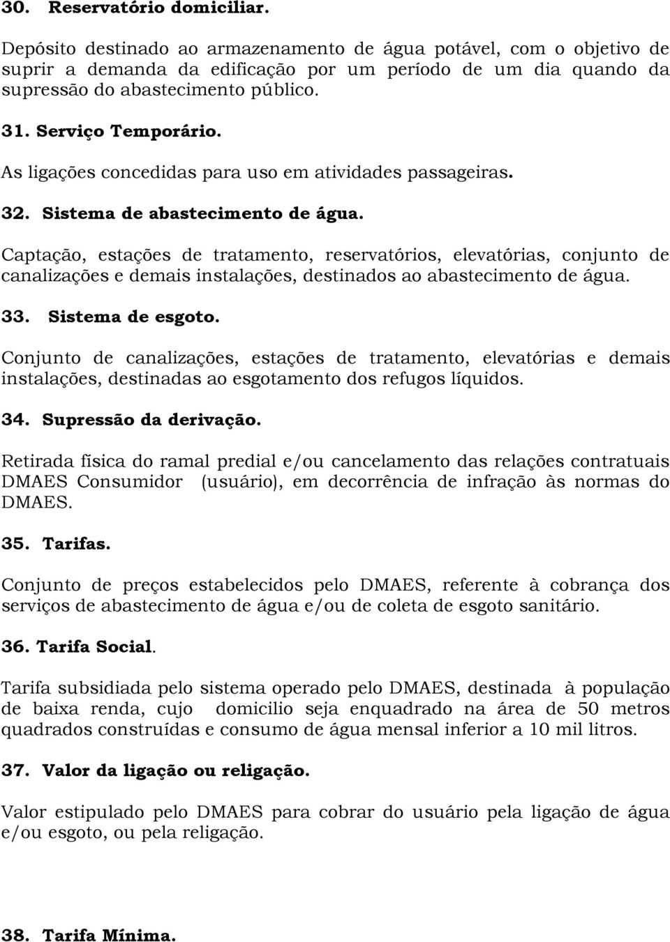 As ligações concedidas para uso em atividades passageiras. 32. Sistema de abastecimento de água.