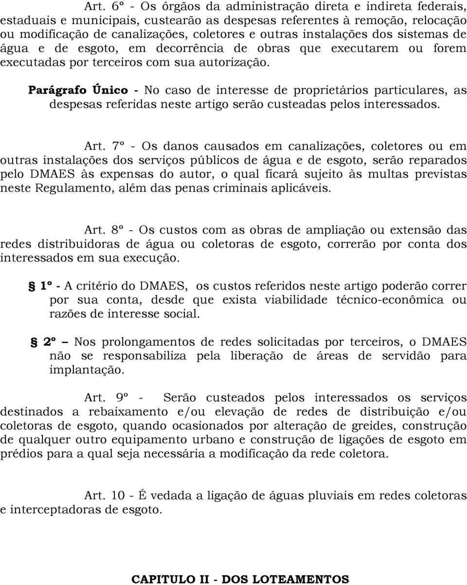 Parágrafo Único - No caso de interesse de proprietários particulares, as despesas referidas neste artigo serão custeadas pelos interessados. Art.