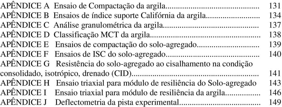 .. 140 APÊNDICE G Resistência do solo-agregado ao cisalhamento na condição consolidado, isotrópico, drenado (CID).