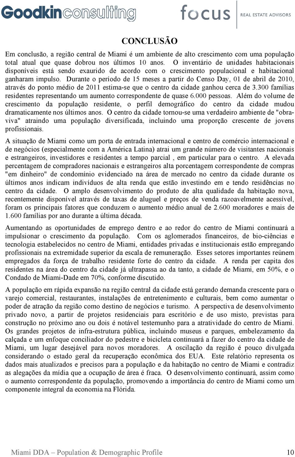 Durante o período de 15 meses a partir do Censo Day, 01 de abril de 2010, através do ponto médio de 2011 estima-se que o centro da cidade ganhou cerca de 3.