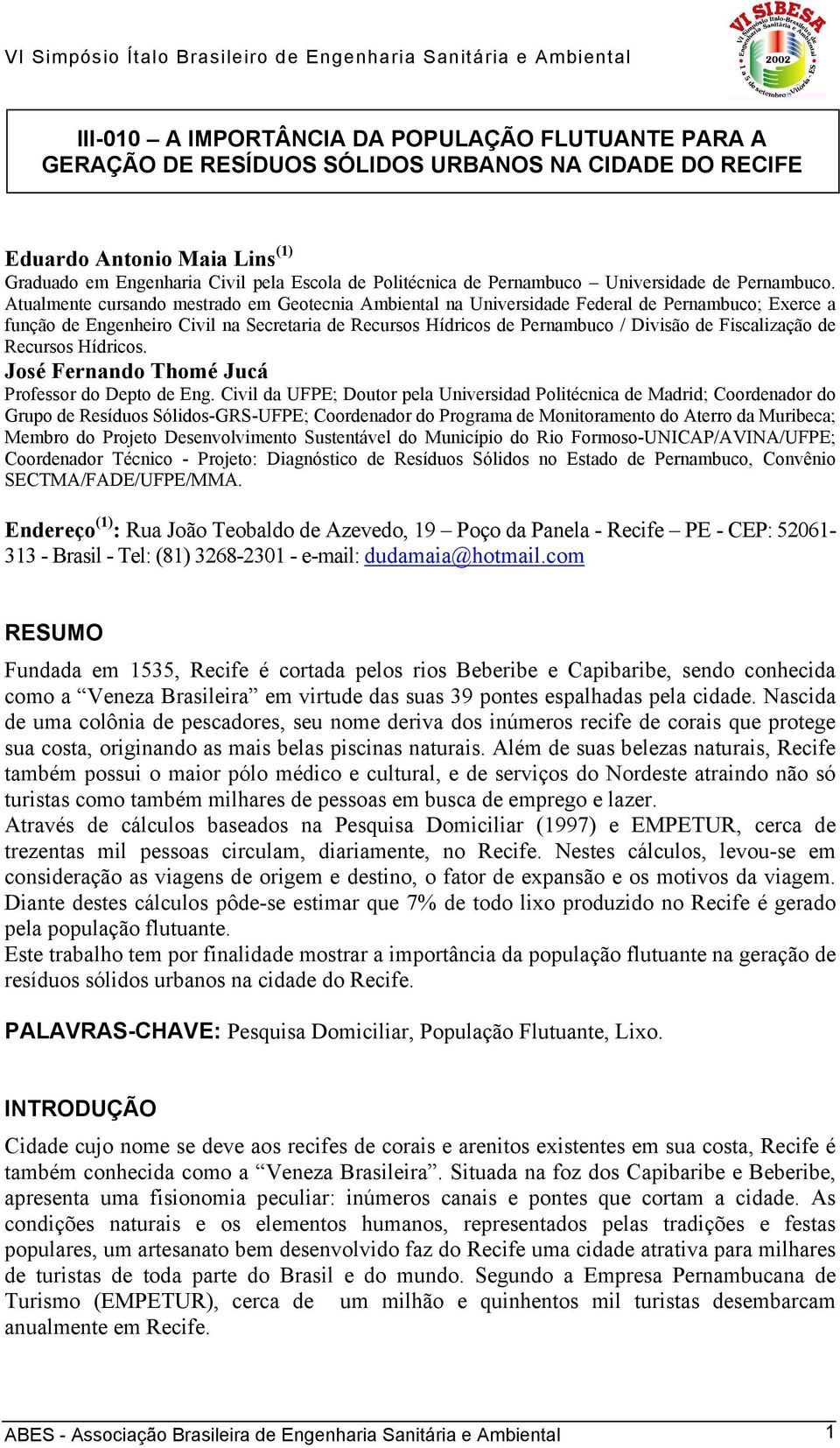 Atualmente cursando mestrado em Geotecnia Ambiental na Universidade Federal de Pernambuco; Exerce a função de Engenheiro Civil na Secretaria de Recursos Hídricos de Pernambuco / Divisão de