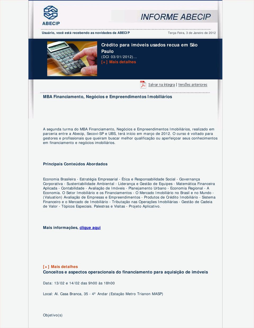 terá início em março de 2012. O curso é voltado para gestores e profissionais que queiram buscar melhor qualificação ou aperfeiçoar seus conhecimentos em financiamento e negócios imobiliários.