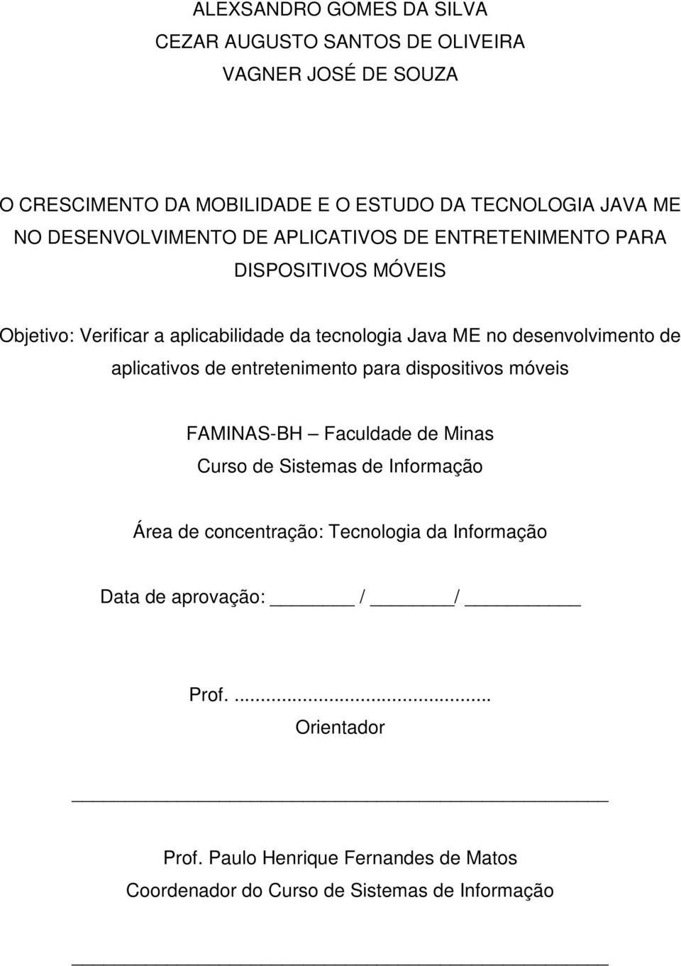 desenvolvimento de aplicativos de entretenimento para dispositivos móveis FAMINAS-BH Faculdade de Minas Curso de Sistemas de Informação Área de