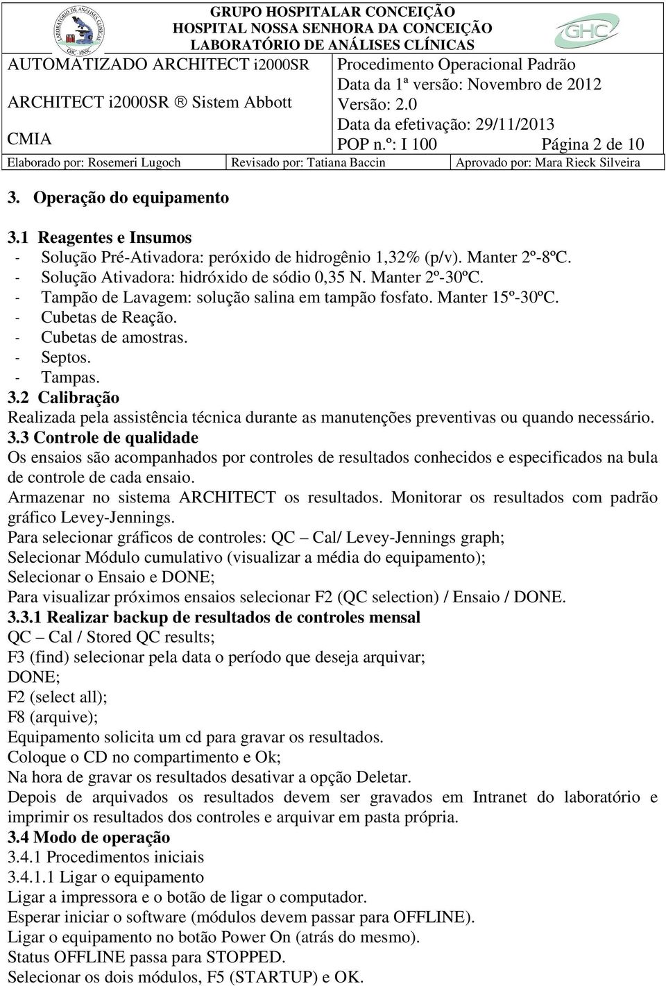 3.2 Calibração Realizada pela assistência técnica durante as manutenções preventivas ou quando necessário. 3.