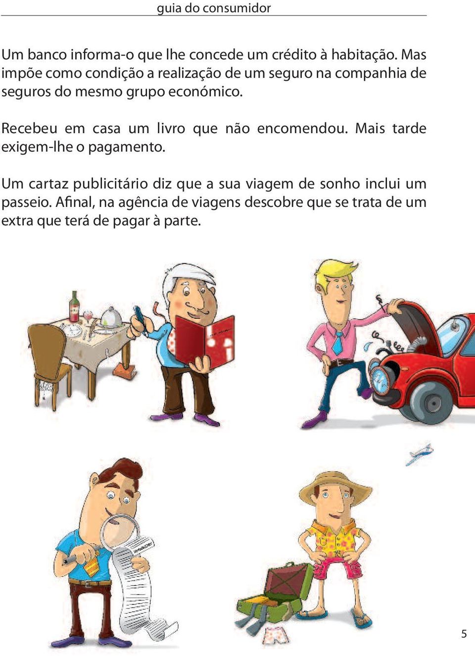 Recebeu em casa um livro que não encomendou. Mais tarde exigem-lhe o pagamento.